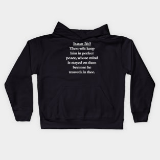 Isaiah 26:3 KJV - Thou wilt keep him in perfect peace, whose mind is stayed on thee: because he trusteth in thee. Kids Hoodie